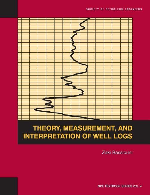 Theory, Measurement, and Interpretation of Well Logs: Textbook 4 by Bassiouni, Zaki