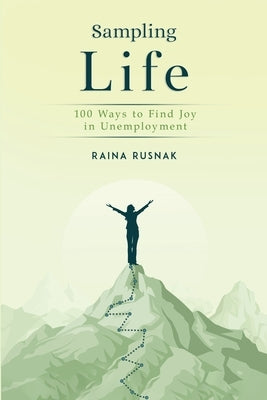 Sampling Life: 100 Ways to Find Joy in Unemployment by Rusnak, Raina
