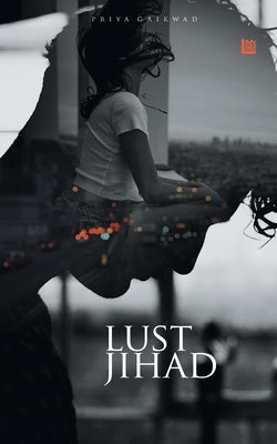 Lust Jihad by Gaikwad, Priya a.