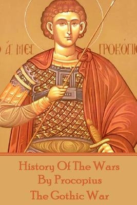 History of the Wars by Procopius - The Gothic War by Procopius