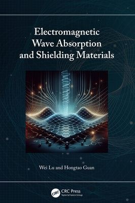 Electromagnetic Wave Absorption and Shielding Materials by Lu, Wei