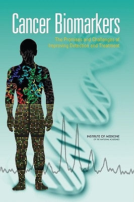 Cancer Biomarkers: The Promises and Challenges of Improving Detection and Treatment by Institute of Medicine