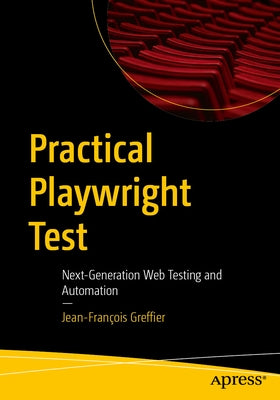 Practical Playwright Test: Next-Generation Web Testing and Automation by Greffier, Jean-François