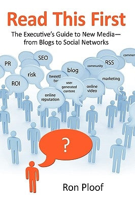 Read This First: The Executive's Guide to New Media-From Blogs to Social Networks by Ploof, Ron