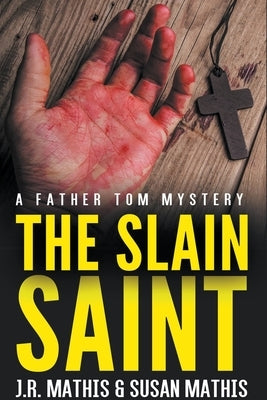 The Slain Saint by Mathis, J. R.