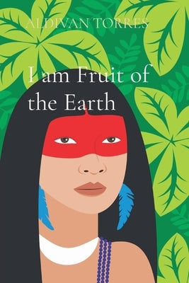 I am Fruit of the Earth by Torres, Aldivan