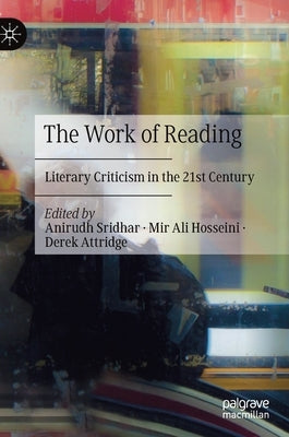 The Work of Reading: Literary Criticism in the 21st Century by Sridhar, Anirudh