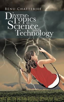Diverse Topics in Science and Technology by Chatterjee, Benu