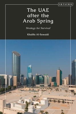 The UAE after the Arab Spring: Strategy for Survival by Al-Suwaidi, Khalifa