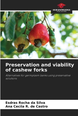 Preservation and viability of cashew forks by Rocha Da Silva, Esdras
