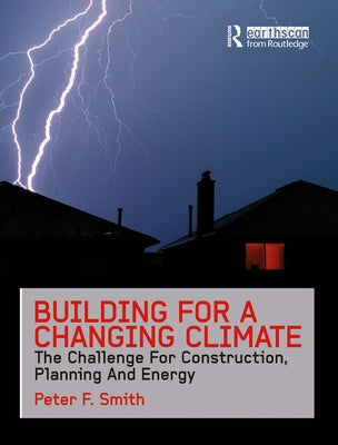 Building for a Changing Climate: The Challenge for Construction, Planning and Energy by Smith, Peter F.