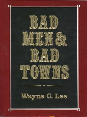 Bad Men & Bad Towns by Lee, Wayne C.