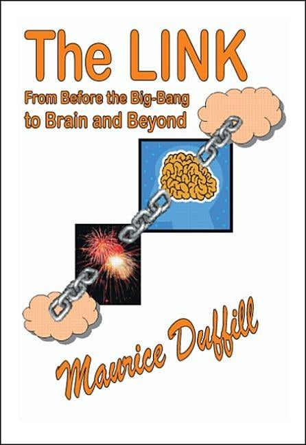 The Link: From Before the Big-Bang to Brain and Beyond by Duffill, Maurice