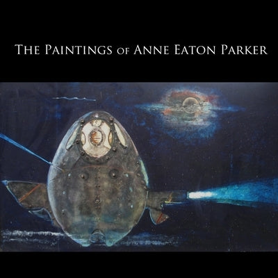 The Paintings of Anne Eaton Parker by Parker, Anne