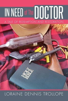 In Need of The Doctor: A Tale of Redemption and Restoration by Trollope, Loraine Dennis