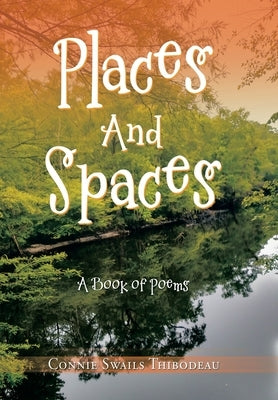 Places and Spaces: A Book of Poems by Thibodeau, Connie Swails