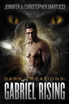 Dark Creations: Gabriel Rising by Martucci, Christopher D.