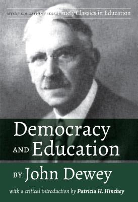 Democracy and Education by John Dewey: With a Critical Introduction by Patricia H. Hinchey by Dewey, John