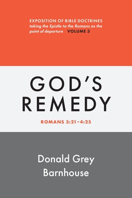 Romans, Vol 3: God's Remedy: Exposition of Bible Doctrines by Barnhouse, Donald Grey