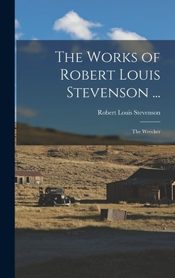 The Works of Robert Louis Stevenson ...: The Wrecker by Stevenson, Robert Louis