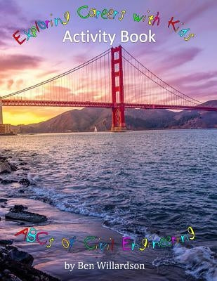 Exploring Careers With Kids Activity Book: ABCs of Civil Engineering: Activity Book by Willardson, Ben