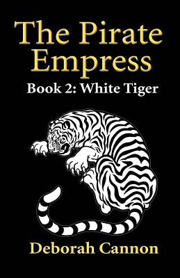 The Pirate Empress: White Tiger: A Serial Novel, Book 2 by Cannon, Deborah
