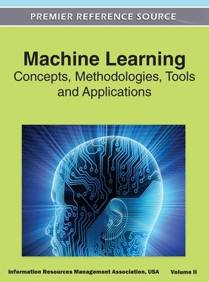 Machine Learning: Concepts, Methodologies, Tools and Applications (Volume 2) by Irma