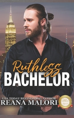 Ruthless Bachelor (Bachelor Tower Series) by Malori, Reana
