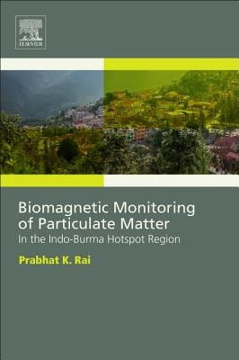 Biomagnetic Monitoring of Particulate Matter: In the Indo-Burma Hotspot Region by Rai, Prabhat