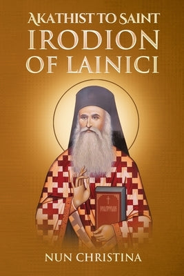 Akathist to Saint Irodion of Lainici by Christina, Nun
