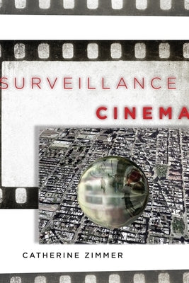 Surveillance Cinema by Zimmer, Catherine