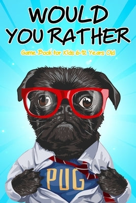 Would You Rather Game Book for Kids 6-12 Years Old: Hilarious Questions, Silly Scenarios, Quizzes and Funny Jokes for Kids by Marshall, Nick