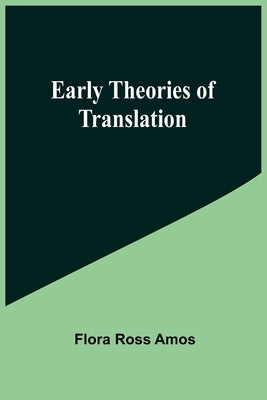 Early Theories of Translation by Ross Amos, Flora
