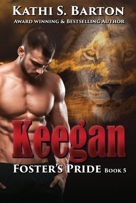 Keegan: Foster's Pride - Lion Shapeshifter Romance by Barton, Kathi S.