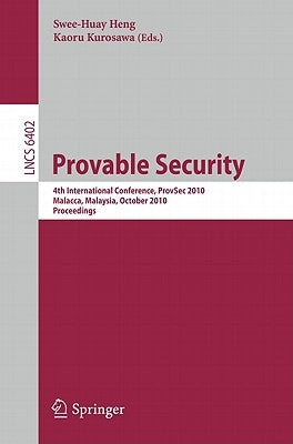 Provable Security: 4th International Conference, Provsec 2010, Malacca, Malaysia, October 13-15, 2010, Proceedings by Kurosawa, Kaoru