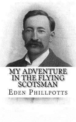 My Adventure in the Flying Scotsman by Phillpotts, Eden