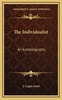 The Individualist: An Autobiography by Jones, J. Logan
