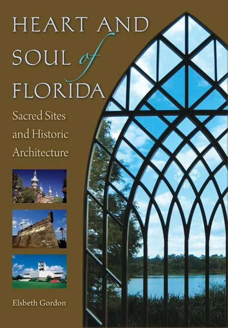 Heart and Soul of Florida: Sacred Sites and Historic Architecture by Gordon, Elsbeth K.