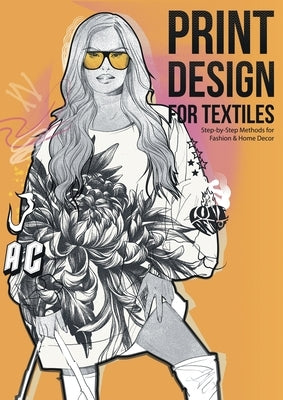 Print Design for Textiles: Step-by-Step Methods for Fashion & Home Decor by Jelezky, Dimitri