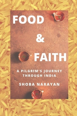 Food & Faith: a pilgrim's journey through India by Narayan, Shoba