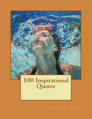 100 Inspirational Quotes by Haque, Farhad