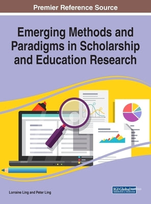 Emerging Methods and Paradigms in Scholarship and Education Research by Ling, Lorraine