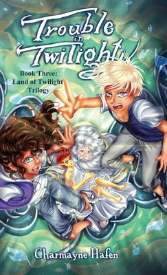 Trouble in Twilight: Book Three (Land of Twilight Trilogy) by Hafen, Charmayne