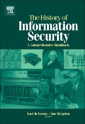 The History of Information Security: A Comprehensive Handbook by de Leeuw, Karl Maria Michael