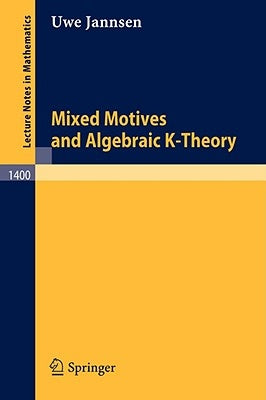 Mixed Motives and Algebraic K-Theory by Jannsen, Uwe