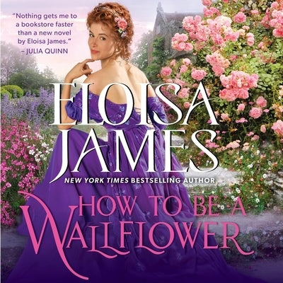 How to Be a Wallflower: A Would-Be Wallflowers Novel by James, Eloisa