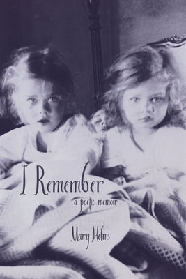 I Remember: a poetic memoir by Helms, Mary