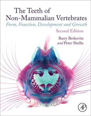 The Teeth of Non-Mammalian Vertebrates: Form, Function, Development and Growth by Berkovitz, B. K. B.