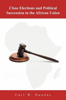 Close Elections and Political Succession in the African Union by Dundas, Carl W.