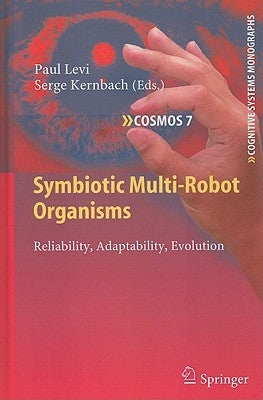 Symbiotic Multi-Robot Organisms: Reliability, Adaptability, Evolution by Levi, Paul